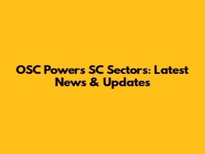 OSC Powers SC Sectors: Latest News & Updates