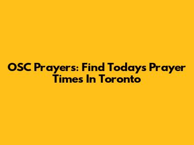 OSC Prayers: Find Today's Prayer Times In Toronto