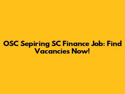 OSC Sepiring SC Finance Job: Find Vacancies Now!