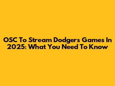 OSC To Stream Dodgers Games In 2025: What You Need To Know