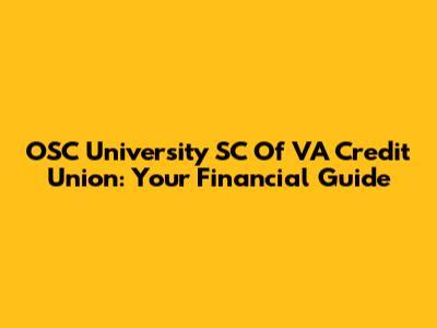 OSC University SC Of VA Credit Union: Your Financial Guide