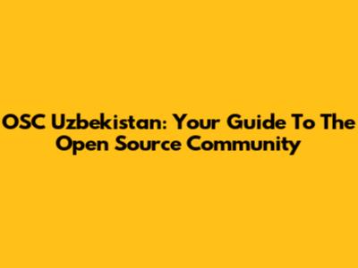 OSC Uzbekistan: Your Guide To The Open Source Community
