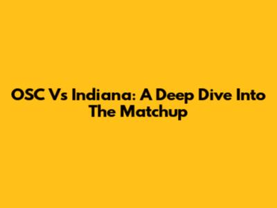 OSC Vs Indiana: A Deep Dive Into The Matchup