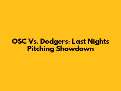 OSC Vs. Dodgers: Last Night's Pitching Showdown