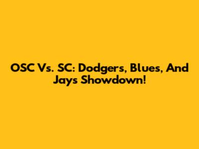OSC Vs. SC: Dodgers, Blues, And Jays Showdown!