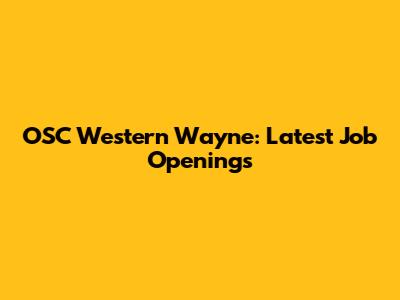 OSC Western Wayne: Latest Job Openings