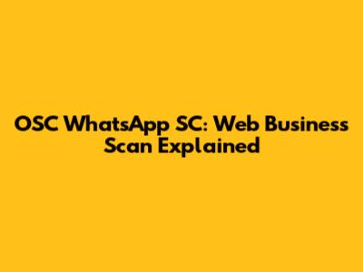 OSC WhatsApp SC: Web Business Scan Explained