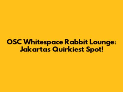OSC Whitespace Rabbit Lounge: Jakarta's Quirkiest Spot!