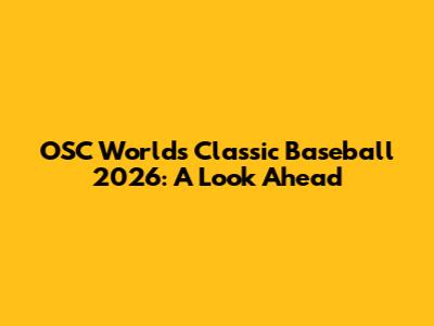 OSC World's Classic Baseball 2026: A Look Ahead
