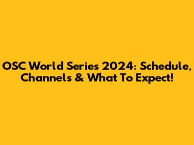 OSC World Series 2024: Schedule, Channels & What To Expect!