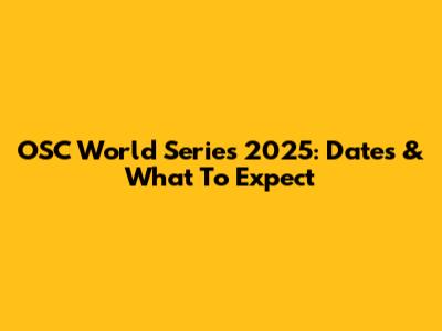 OSC World Series 2025: Dates & What To Expect