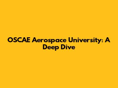 OSCAE Aerospace University: A Deep Dive