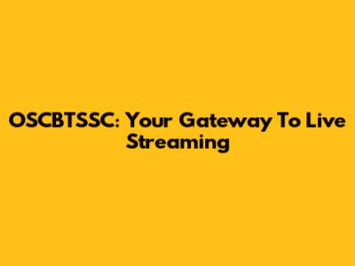 OSCBTSSC: Your Gateway To Live Streaming