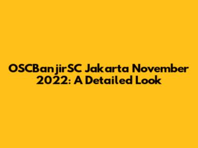 OSCBanjirSC Jakarta November 2022: A Detailed Look