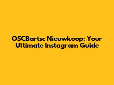 OSCBartsc Nieuwkoop: Your Ultimate Instagram Guide
