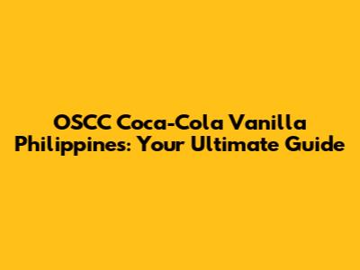 OSCC Coca-Cola Vanilla Philippines: Your Ultimate Guide