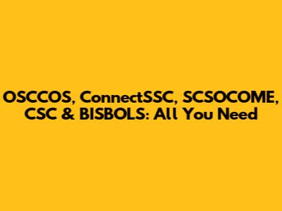 OSCCOS, ConnectSSC, SCSOCOME, CSC & BISBOLS: All You Need
