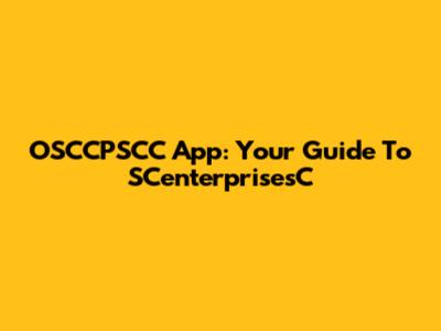 OSCCPSCC App: Your Guide To SCenterprisesC