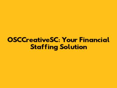 OSCCreativeSC: Your Financial Staffing Solution