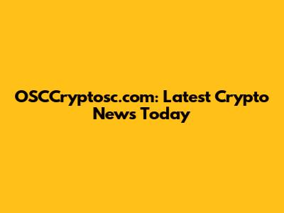 OSCCryptosc.com: Latest Crypto News Today