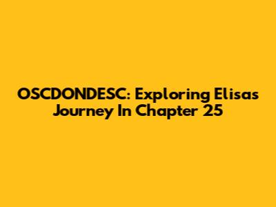 OSCDONDESC: Exploring Elisa's Journey In Chapter 25