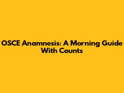 OSCE Anamnesis: A Morning Guide With Counts