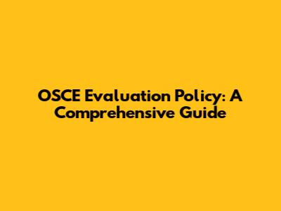 OSCE Evaluation Policy: A Comprehensive Guide