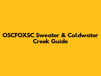 OSCFOXSC Sweater & Coldwater Creek Guide