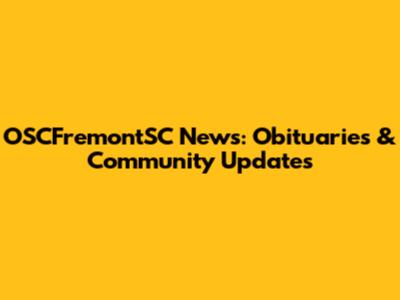OSCFremontSC News: Obituaries & Community Updates