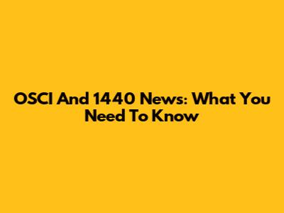 OSCI And 1440 News: What You Need To Know