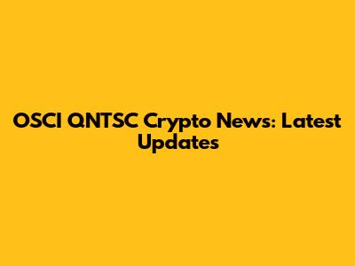 OSCI QNTSC Crypto News: Latest Updates