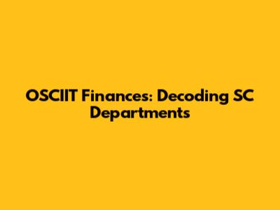 OSCIIT Finances: Decoding SC Departments