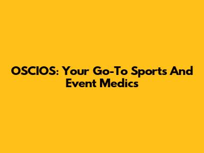 OSCIOS: Your Go-To Sports And Event Medics