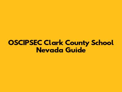 OSCIPSEC Clark County School Nevada Guide