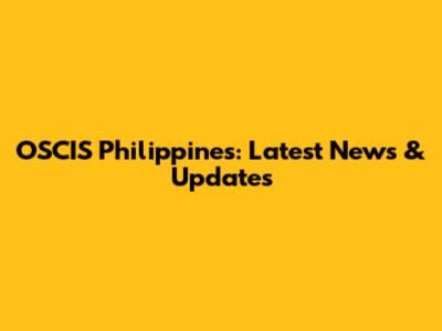 OSCIS Philippines: Latest News & Updates