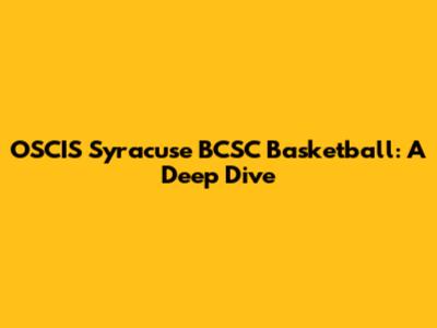 OSCIS Syracuse BCSC Basketball: A Deep Dive