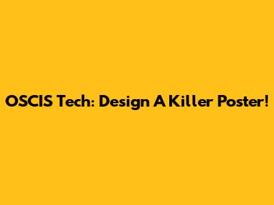 OSCIS Tech: Design A Killer Poster!