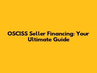 OSCISS Seller Financing: Your Ultimate Guide
