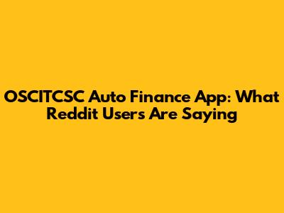 OSCITCSC Auto Finance App: What Reddit Users Are Saying