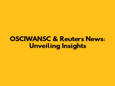 OSCIWANSC & Reuters News: Unveiling Insights