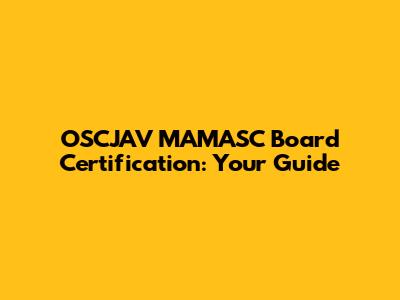 OSCJAV MAMASC Board Certification: Your Guide