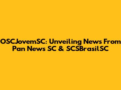 OSCJovemSC: Unveiling News From Pan News SC & SCSBrasilSC