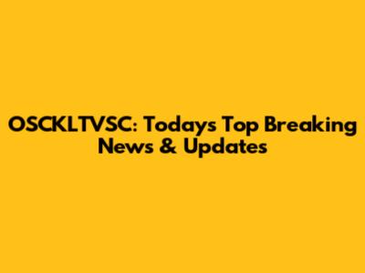 OSCKLTVSC: Today's Top Breaking News & Updates