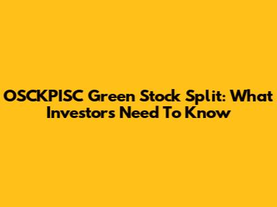 OSCKPISC Green Stock Split: What Investors Need To Know