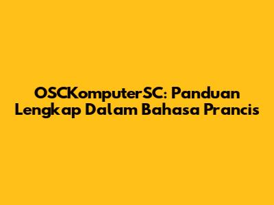 OSCKomputerSC: Panduan Lengkap Dalam Bahasa Prancis