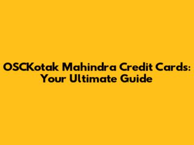 OSCKotak Mahindra Credit Cards: Your Ultimate Guide
