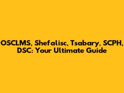 OSCLMS, Shefalisc, Tsabary, SCPH, DSC: Your Ultimate Guide