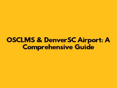 OSCLMS & DenverSC Airport: A Comprehensive Guide