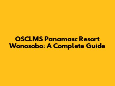 OSCLMS Panamasc Resort Wonosobo: A Complete Guide