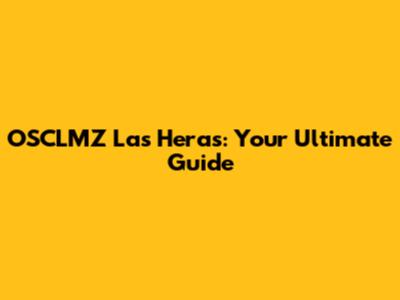 OSCLMZ Las Heras: Your Ultimate Guide